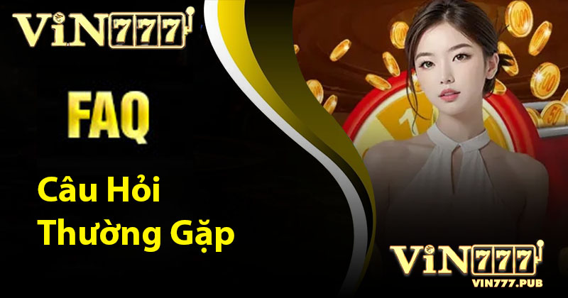 Câu hỏi hay gặp Vin777 về vấn đề thanh toán