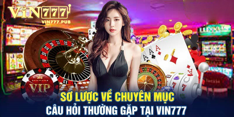 Những câu hỏi thường gặp về Vin777 khi tạo tài khoản